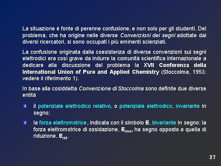 La situazione è fonte di perenne confusione, e non solo per gli studenti. Del