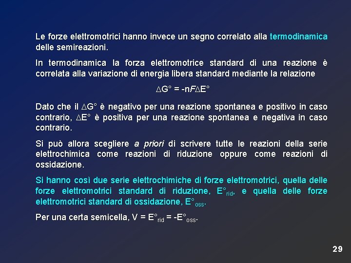 Le forze elettromotrici hanno invece un segno correlato alla termodinamica delle semireazioni. In termodinamica