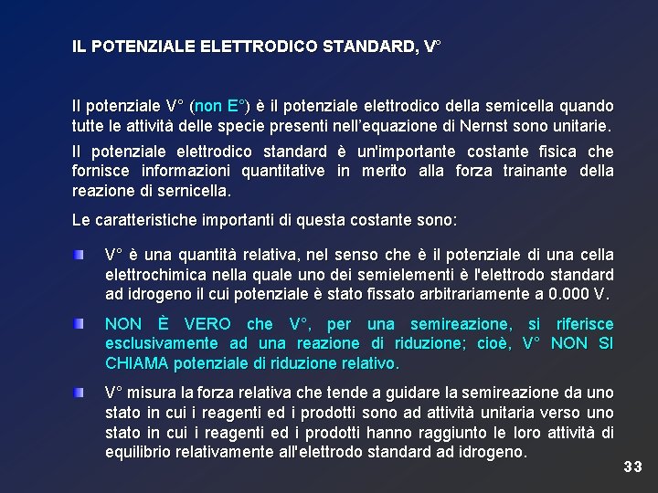 IL POTENZIALE ELETTRODICO STANDARD, V° Il potenziale V° (non E°) è il potenziale elettrodico