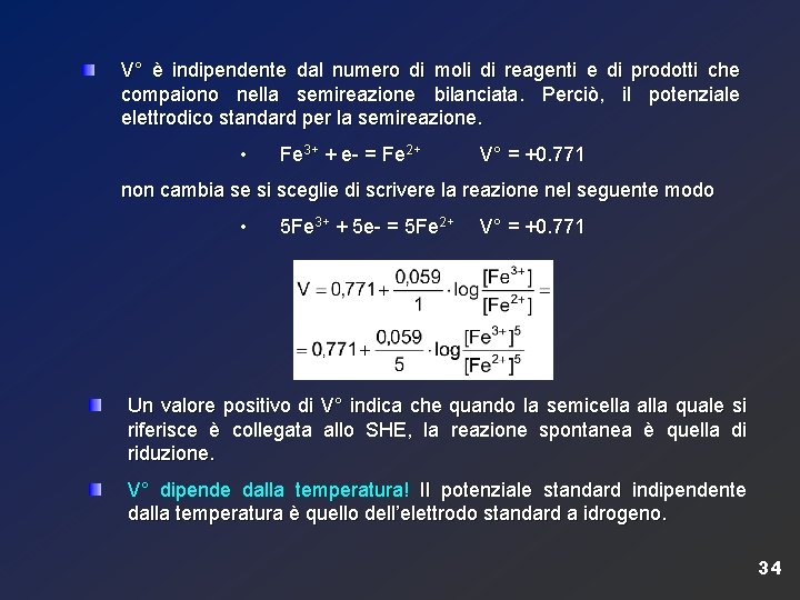 V° è indipendente dal numero di moli di reagenti e di prodotti che compaiono