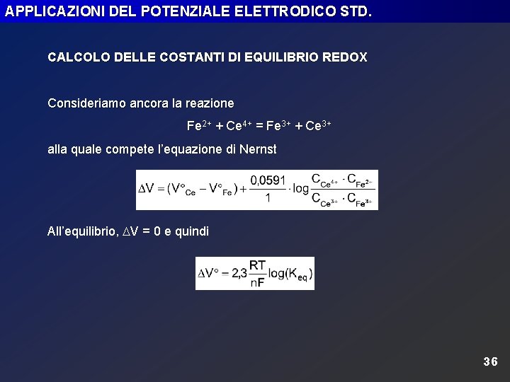 APPLICAZIONI DEL POTENZIALE ELETTRODICO STD. CALCOLO DELLE COSTANTI DI EQUILIBRIO REDOX Consideriamo ancora la