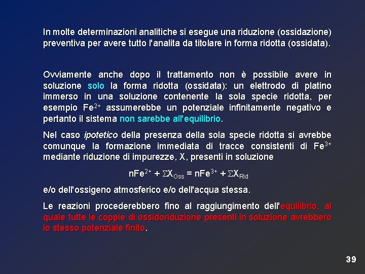 In molte determinazioni analitiche si esegue una riduzione (ossidazione) preventiva per avere tutto l'analita
