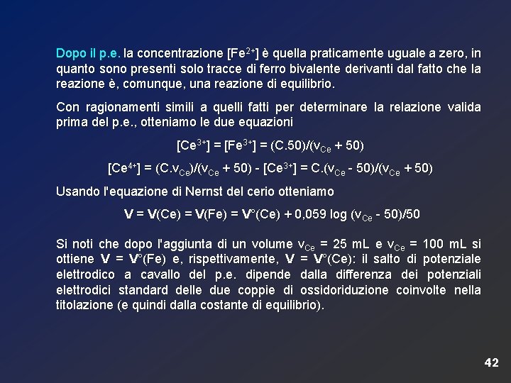 Dopo il p. e. la concentrazione [Fe 2+] è quella praticamente uguale a zero,