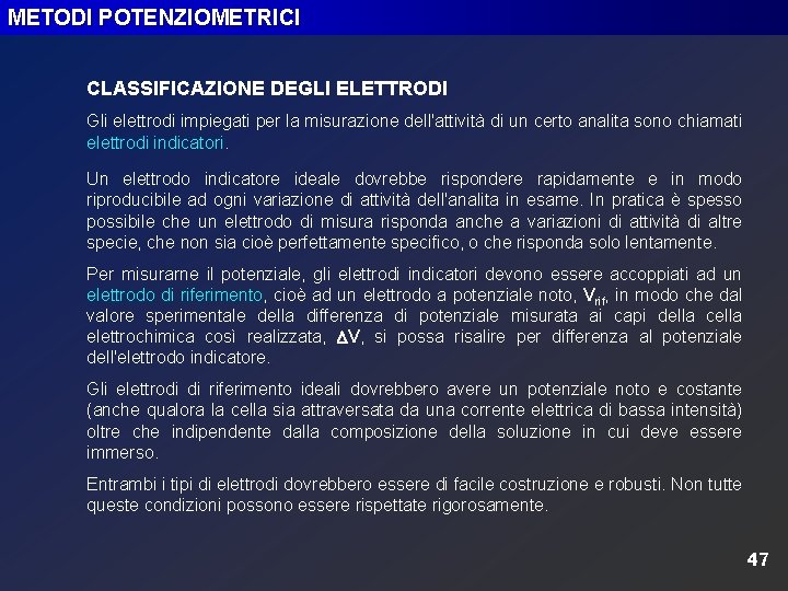 METODI POTENZIOMETRICI CLASSIFICAZIONE DEGLI ELETTRODI Gli elettrodi impiegati per la misurazione dell'attività di un