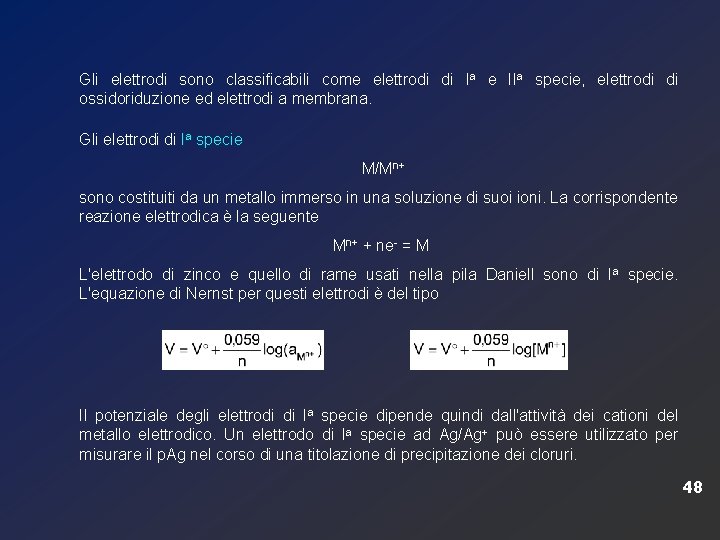 Gli elettrodi sono classificabili come elettrodi di Ia e IIa specie, elettrodi di ossidoriduzione