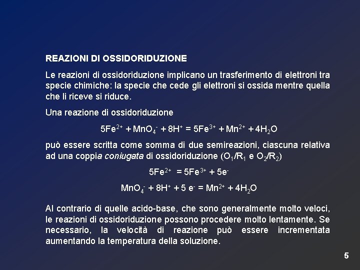 REAZIONI DI OSSIDORIDUZIONE Le reazioni di ossidoriduzione implicano un trasferimento di elettroni tra specie