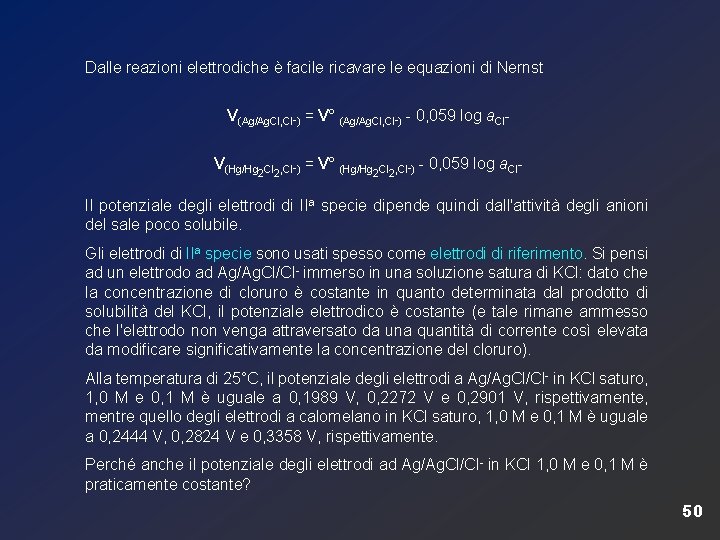 Dalle reazioni elettrodiche è facile ricavare le equazioni di Nernst V(Ag/Ag. Cl, Cl-) =