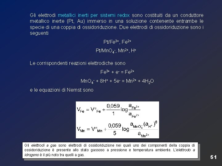 Gli elettrodi metallici inerti per sistemi redox sono costituiti da un conduttore metallico inerte