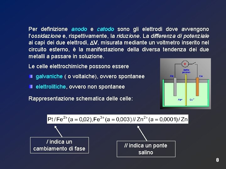 Per definizione anodo e catodo sono gli elettrodi dove avvengono l'ossidazione e, rispettivamente, la