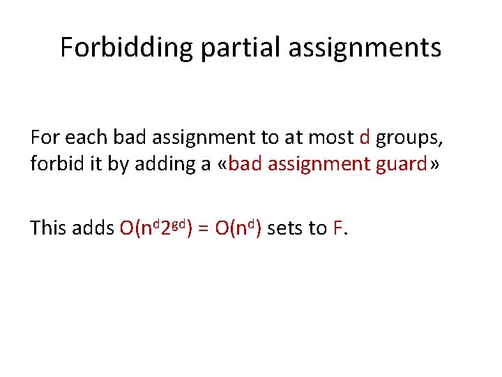 Forbidding partial assignments For each bad assignment to at most d groups, forbid it