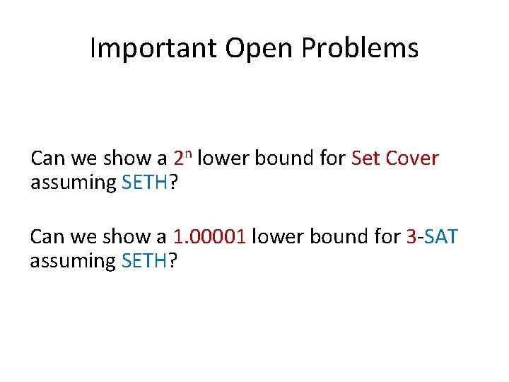 Important Open Problems Can we show a 2 n lower bound for Set Cover