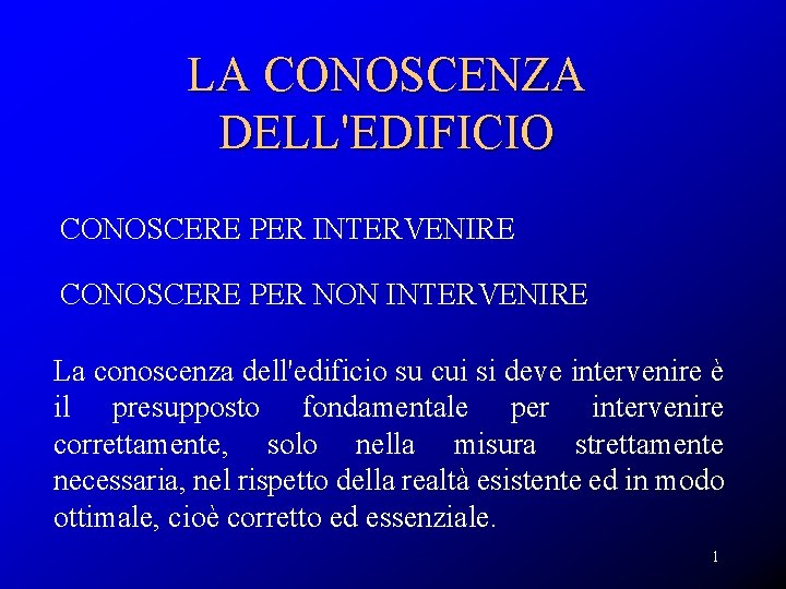 LA CONOSCENZA DELL'EDIFICIO CONOSCERE PER INTERVENIRE CONOSCERE PER NON INTERVENIRE La conoscenza dell'edificio su