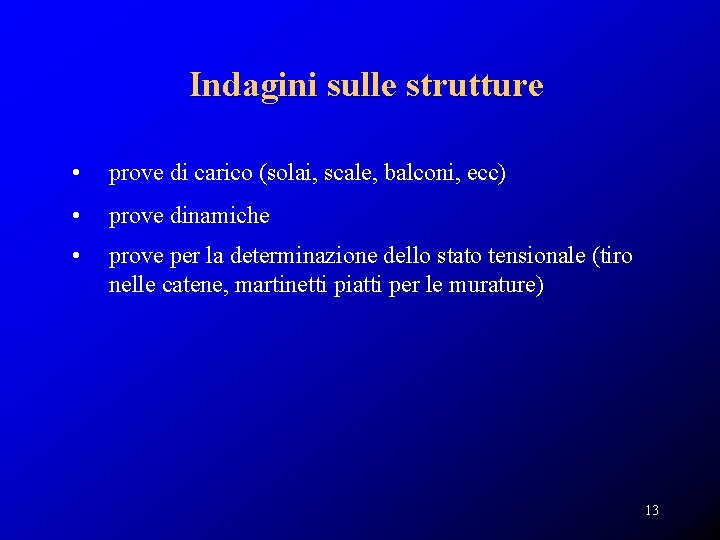 Indagini sulle strutture • prove di carico (solai, scale, balconi, ecc) • prove dinamiche