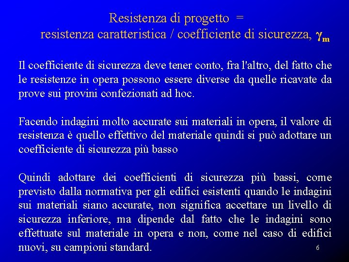 Resistenza di progetto = resistenza caratteristica / coefficiente di sicurezza, γm Il coefficiente di