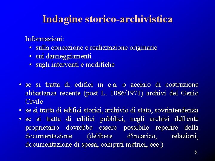 Indagine storico-archivistica Informazioni: • sulla concezione e realizzazione originarie • sui danneggiamenti • sugli