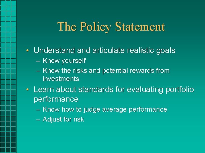 The Policy Statement • Understand articulate realistic goals – Know yourself – Know the