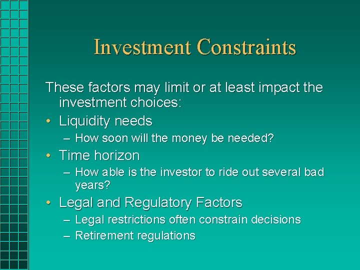 Investment Constraints These factors may limit or at least impact the investment choices: •