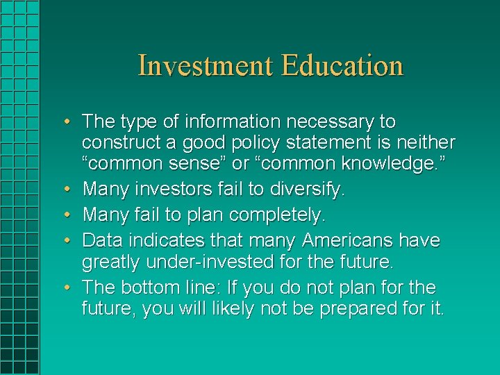 Investment Education • The type of information necessary to construct a good policy statement