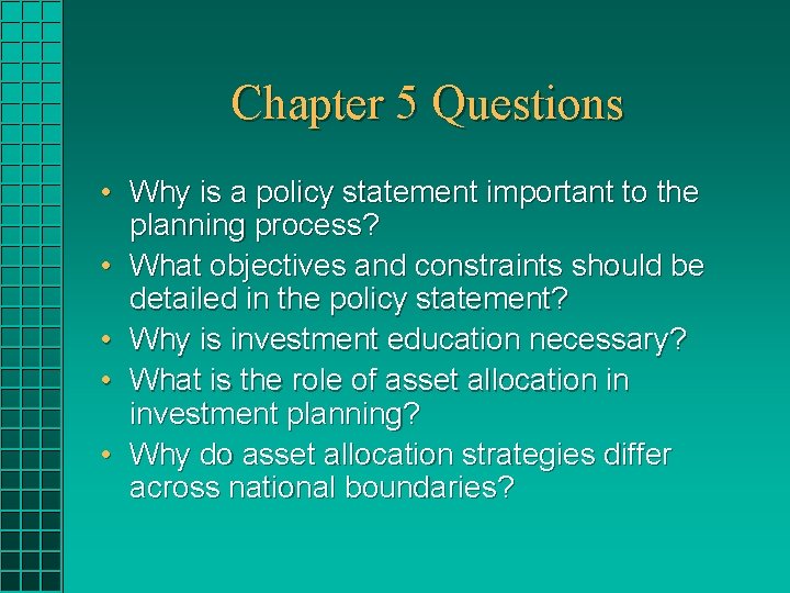 Chapter 5 Questions • Why is a policy statement important to the planning process?