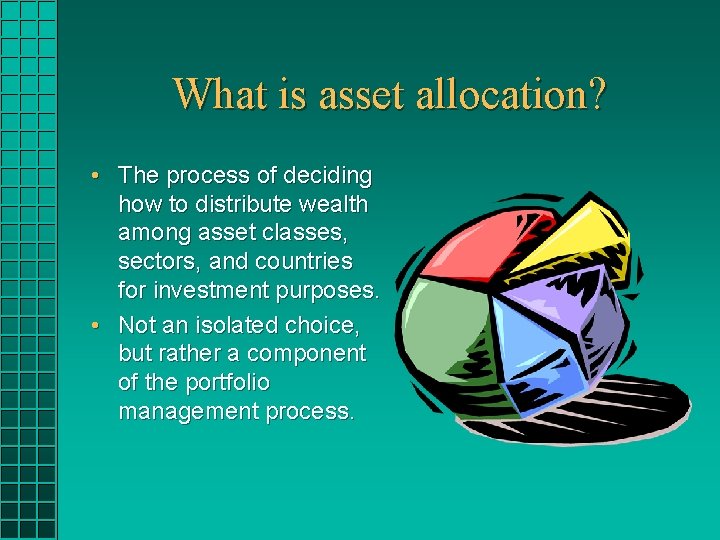 What is asset allocation? • The process of deciding how to distribute wealth among