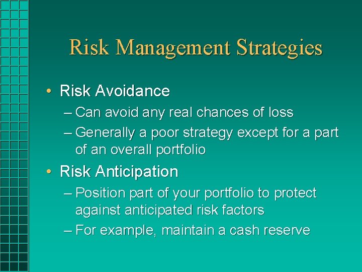 Risk Management Strategies • Risk Avoidance – Can avoid any real chances of loss