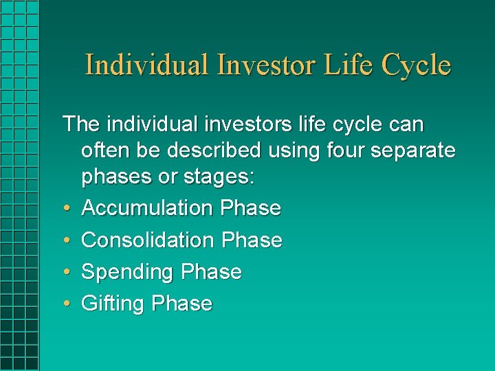 Individual Investor Life Cycle The individual investors life cycle can often be described using
