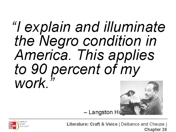 “I explain and illuminate the Negro condition in America. This applies to 90 percent