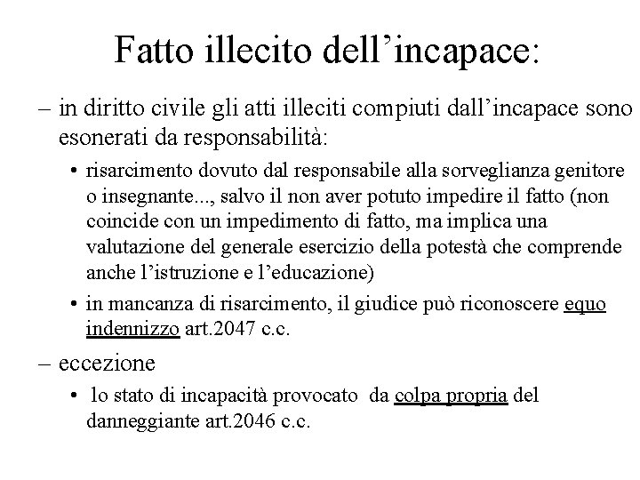 Fatto illecito dell’incapace: – in diritto civile gli atti illeciti compiuti dall’incapace sono esonerati