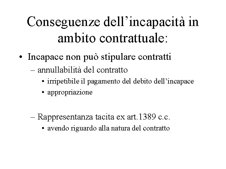 Conseguenze dell’incapacità in ambito contrattuale: • Incapace non può stipulare contratti – annullabilità del