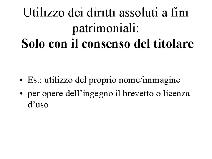 Utilizzo dei diritti assoluti a fini patrimoniali: Solo con il consenso del titolare •