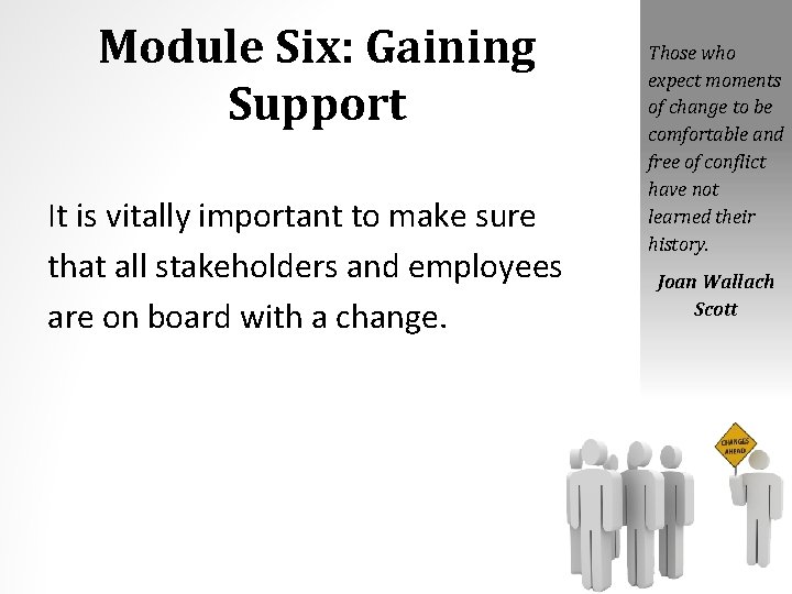 Module Six: Gaining Support It is vitally important to make sure that all stakeholders