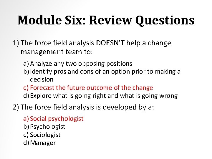 Module Six: Review Questions 1) The force field analysis DOESN’T help a change management