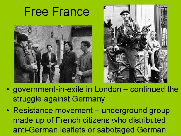 Free France • government-in-exile in London – continued the struggle against Germany • Resistance