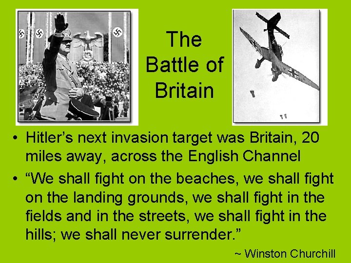 The Battle of Britain • Hitler’s next invasion target was Britain, 20 miles away,