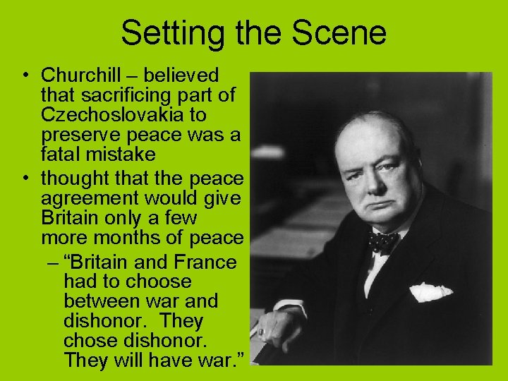 Setting the Scene • Churchill – believed that sacrificing part of Czechoslovakia to preserve