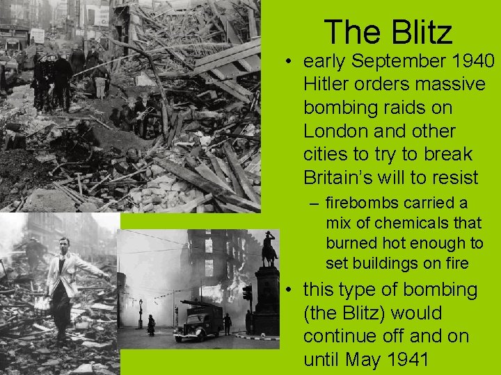 The Blitz • early September 1940 Hitler orders massive bombing raids on London and