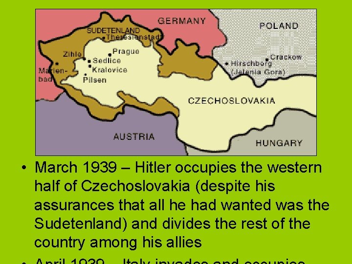  • March 1939 – Hitler occupies the western half of Czechoslovakia (despite his