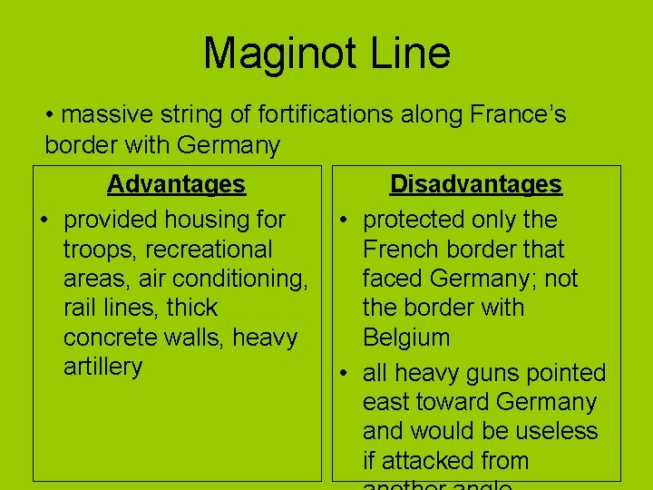 Maginot Line • massive string of fortifications along France’s border with Germany Advantages •