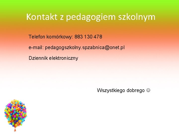 Kontakt z pedagogiem szkolnym Telefon komórkowy: 883 130 478 e-mail: pedagogszkolny. spzabnica@onet. pl Dziennik