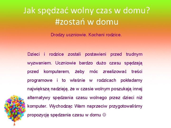 Jak spędzać wolny czas w domu? #zostań w domu Drodzy uczniowie. Kochani rodzice. Dzieci