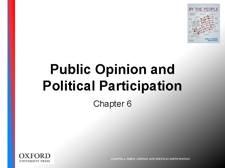 Public Opinion and Political Participation Chapter 6 CHAPTER 6: PUBLIC OPINION AND POLITICAL PARTICIPATION