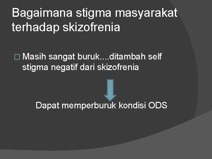 Bagaimana stigma masyarakat terhadap skizofrenia � Masih sangat buruk. . ditambah self stigma negatif