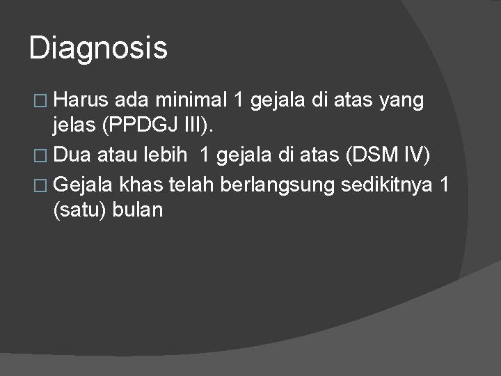Diagnosis � Harus ada minimal 1 gejala di atas yang jelas (PPDGJ III). �