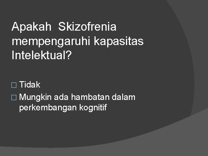 Apakah Skizofrenia mempengaruhi kapasitas Intelektual? � Tidak � Mungkin ada hambatan dalam perkembangan kognitif