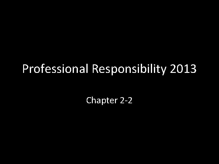 Professional Responsibility 2013 Chapter 2 -2 