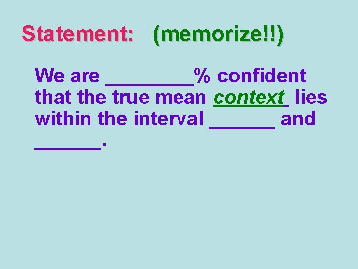 Statement: (memorize!!) We are ____% confident that the true mean context lies within the