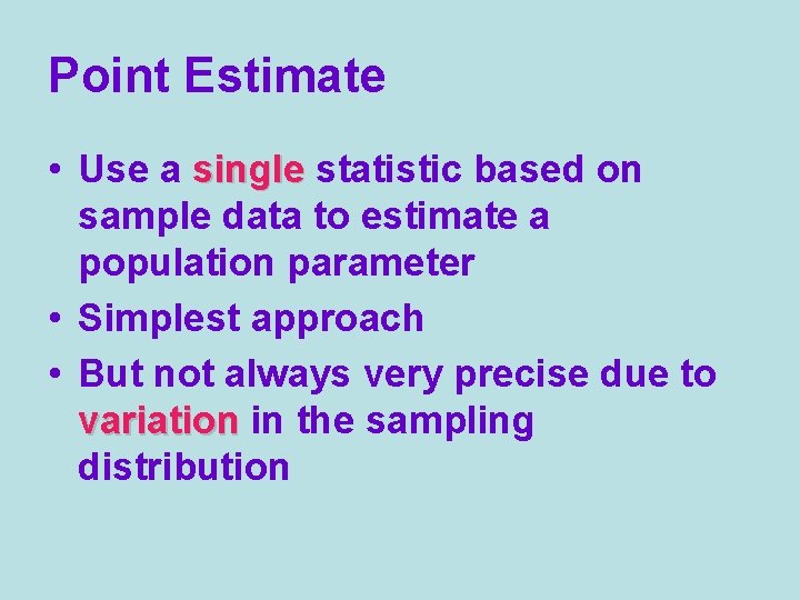 Point Estimate • Use a single statistic based on sample data to estimate a