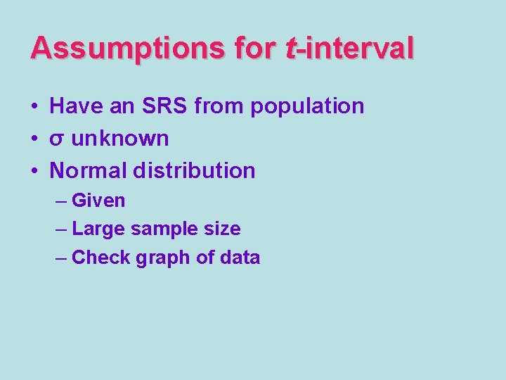 Assumptions for t-interval • Have an SRS from population • σ unknown • Normal