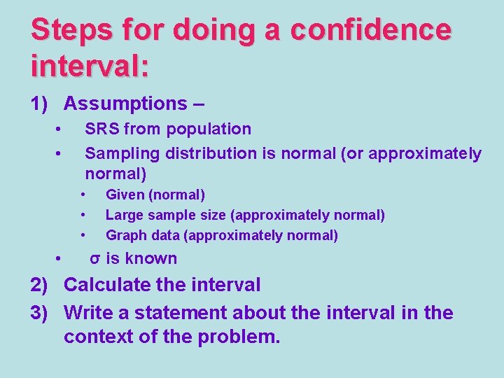 Steps for doing a confidence interval: 1) Assumptions – • • SRS from population