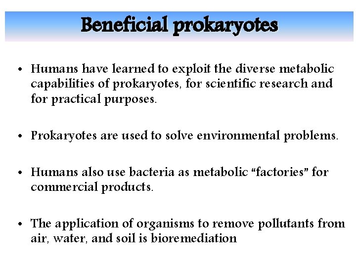 Beneficial prokaryotes • Humans have learned to exploit the diverse metabolic capabilities of prokaryotes,